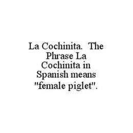 LA COCHINITA.  THE PHRASE LA COCHINITA IN SPANISH MEANS "FEMALE PIGLET".