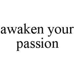 AWAKEN YOUR PASSION