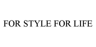 FOR STYLE FOR LIFE