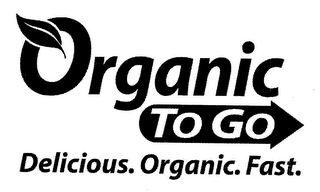 ORGANIC TO GO DELICIOUS ORGANIC FOOD FAST