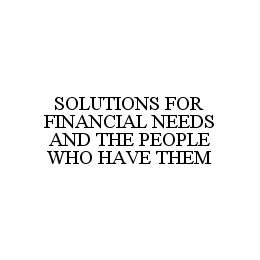 SOLUTIONS FOR FINANCIAL NEEDS AND THE PEOPLE WHO HAVE THEM