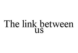 THE LINK BETWEEN US