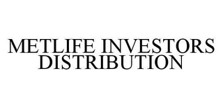 METLIFE INVESTORS DISTRIBUTION