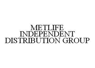 METLIFE INDEPENDENT DISTRIBUTION GROUP