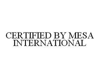 CERTIFIED BY MESA INTERNATIONAL