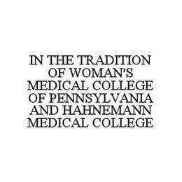 IN THE TRADITION OF WOMAN'S MEDICAL COLLEGE OF PENNSYLVANIA AND HAHNEMANN MEDICAL COLLEGE