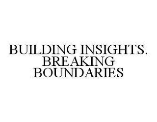 BUILDING INSIGHTS. BREAKING BOUNDARIES