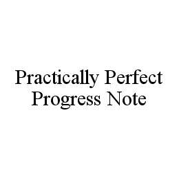 PRACTICALLY PERFECT PROGRESS NOTE