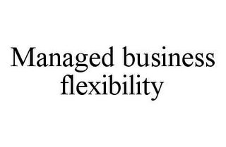 MANAGED BUSINESS FLEXIBILITY