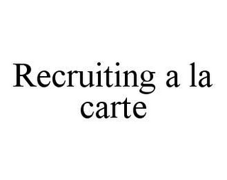 RECRUITING A LA CARTE