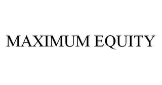 MAXIMUM EQUITY