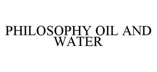 PHILOSOPHY OIL AND WATER