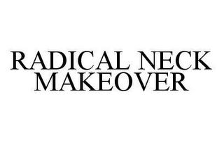 RADICAL NECK MAKEOVER