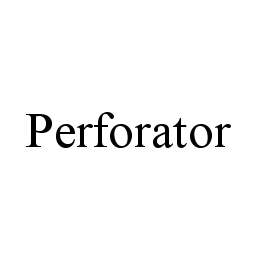 PERFORATOR