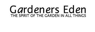 GARDENERS EDEN THE SPIRIT OF THE GARDEN IN ALL THINGS