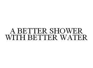 A BETTER SHOWER WITH BETTER WATER