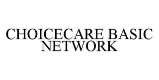 CHOICECARE BASIC NETWORK