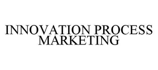 INNOVATION PROCESS MARKETING