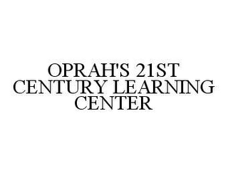 OPRAH'S 21ST CENTURY LEARNING CENTER