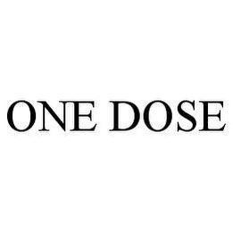 ONE DOSE