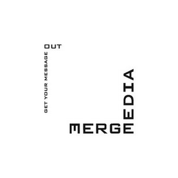 MERGE MEDIA GET YOUR MESSAGE OUT