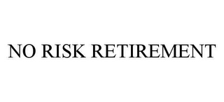 NO RISK RETIREMENT