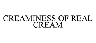 CREAMINESS OF REAL CREAM