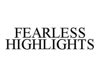 FEARLESS HIGHLIGHTS