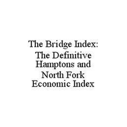 THE BRIDGE INDEX: THE DEFINITIVE HAMPTONS AND NORTH FORK ECONOMIC INDEX