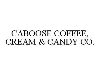 CABOOSE COFFEE, CREAM & CANDY CO.