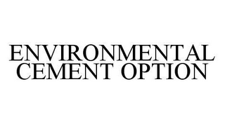 ENVIRONMENTAL CEMENT OPTION