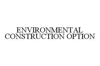 ENVIRONMENTAL CONSTRUCTION OPTION