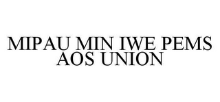 MIPAU MIN IWE PEMS AOS UNION
