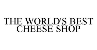 THE WORLD'S BEST CHEESE SHOP