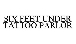 SIX FEET UNDER TATTOO PARLOR