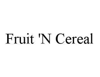 FRUIT 'N CEREAL