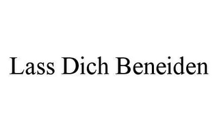 LASS DICH BENEIDEN