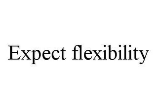 EXPECT FLEXIBILITY