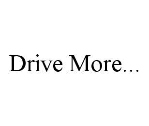 DRIVE MORE...