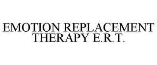 EMOTION REPLACEMENT THERAPY E.R.T.