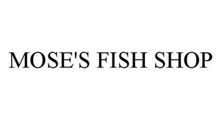 MOSE'S FISH SHOP