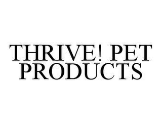 THRIVE! PET PRODUCTS