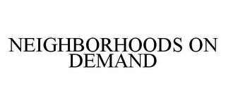 NEIGHBORHOODS ON DEMAND