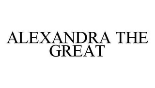 ALEXANDRA THE GREAT