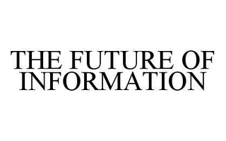 THE FUTURE OF INFORMATION