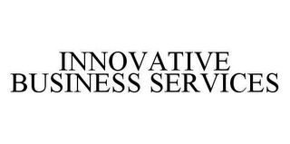 INNOVATIVE BUSINESS SERVICES