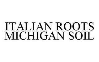 ITALIAN ROOTS MICHIGAN SOIL