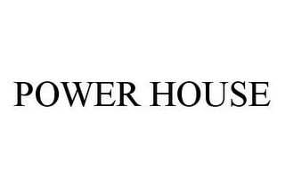 POWER HOUSE