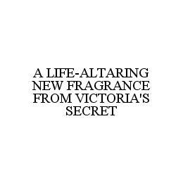 A LIFE-ALTARING NEW FRAGRANCE FROM VICTORIA'S SECRET