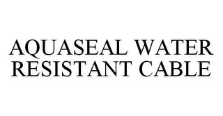 AQUASEAL WATER RESISTANT CABLE